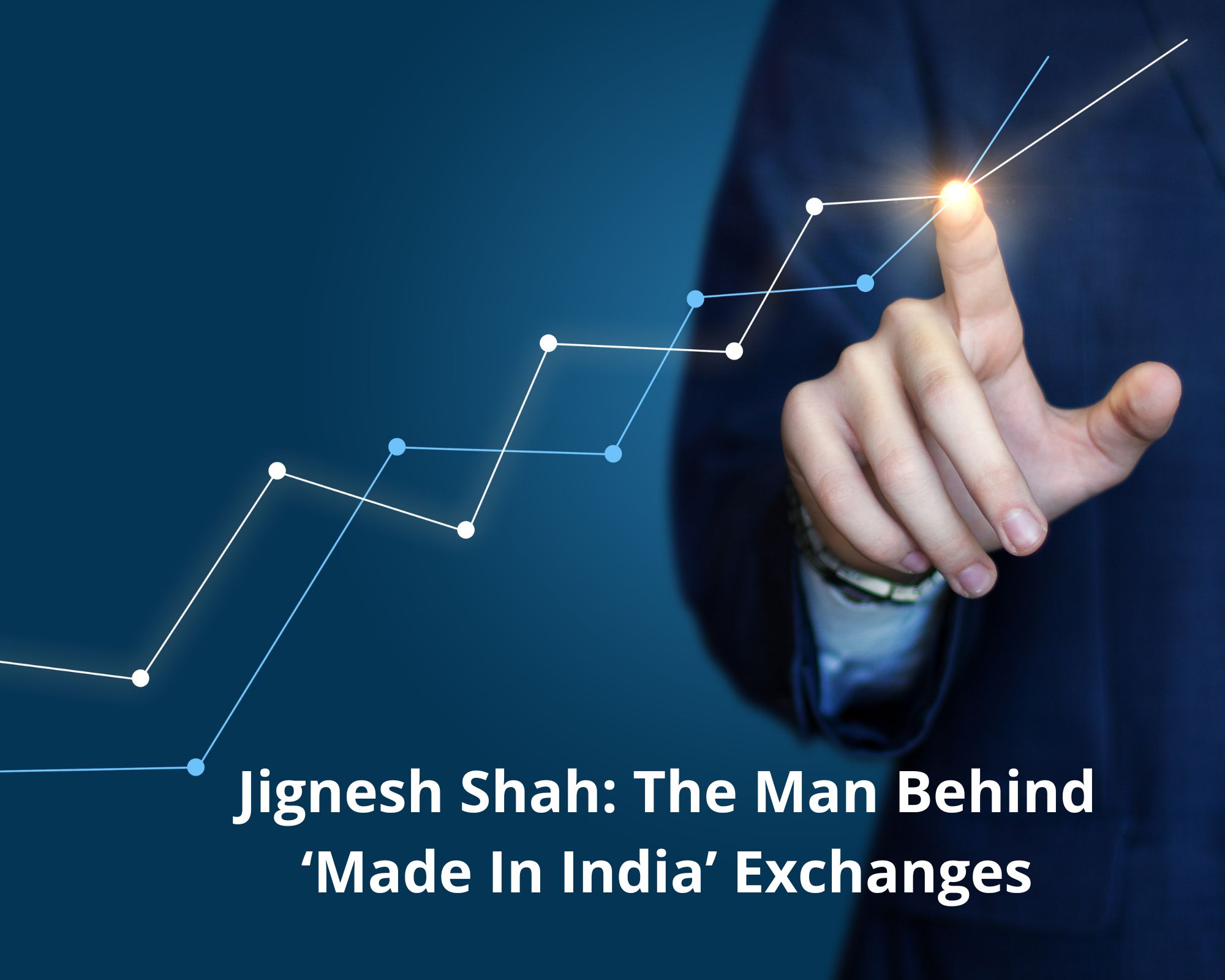 Jignesh Shah: The Man Behind ‘Made In India’ Exchanges