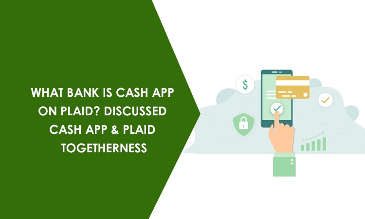 What Bank Is Cash App On Plaid? Discussed Cash App & Plaid Togetherness