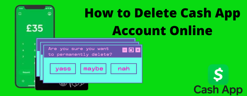 How to Delete Cash App Account Online? Latest Method 2022