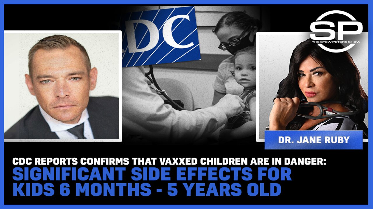 CDC Reports CONFIRMS that Vaxxed Children in Danger; SIGNIFICANT Effects for Kids 6 months-5 y/o – Stew Peters
