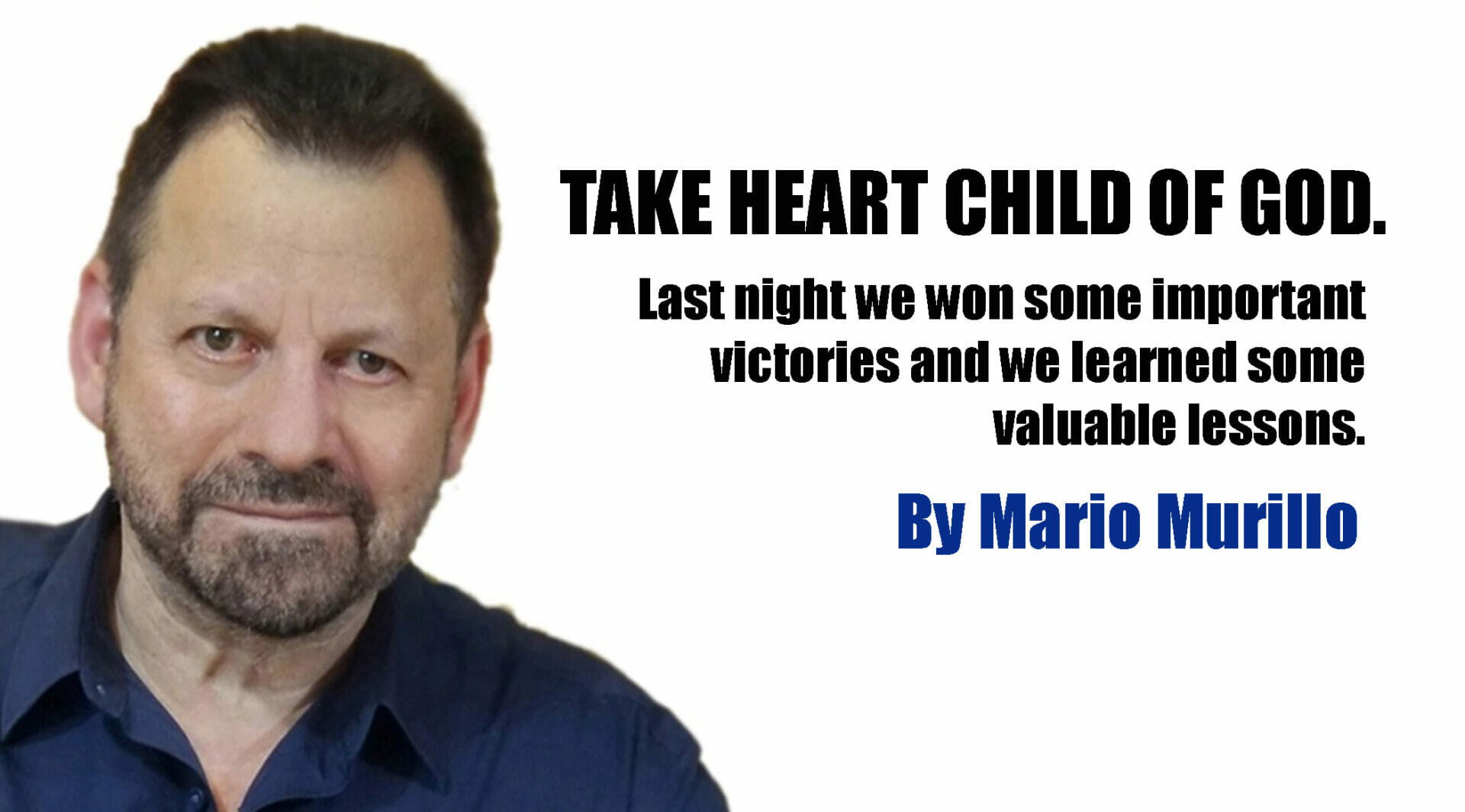 TAKE HEART CHILD OF GOD. - Mario Murillo Ministries