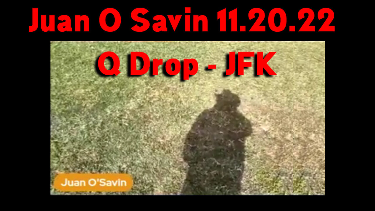 Juan O Savin HUGE Intel ~ Q Drop - JFK (11.20.22)