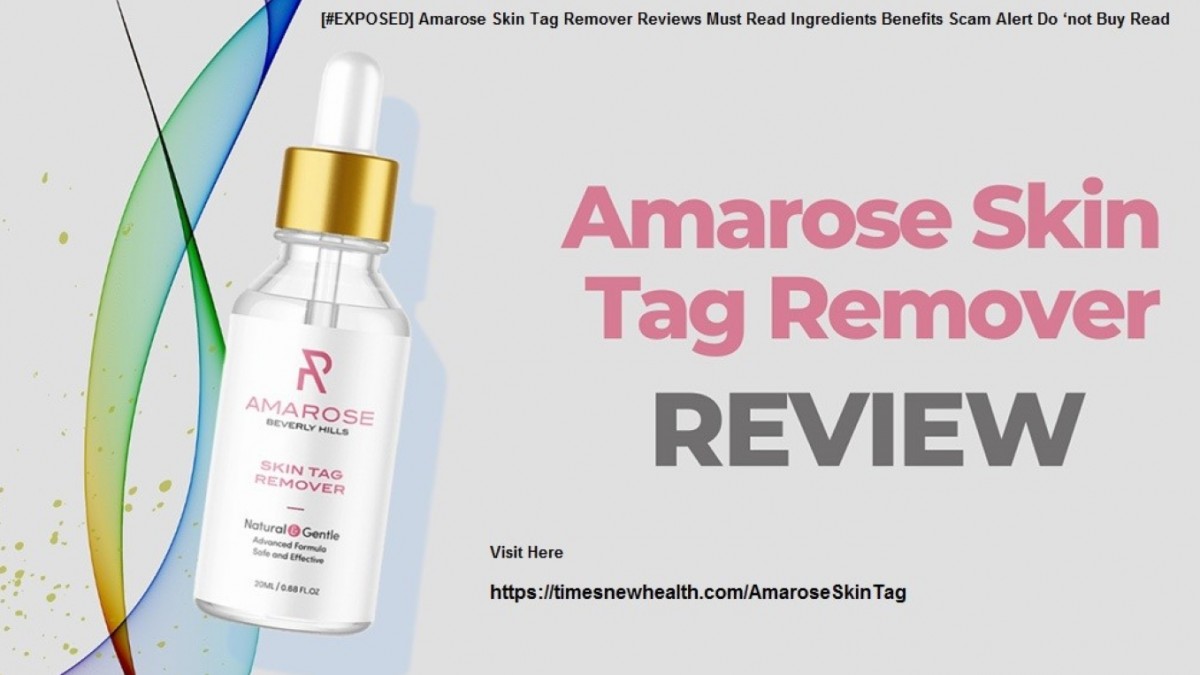 [#EXPOSED] Amarose Skin Tag Remover Reviews 2022 Must Read Ingredients Benefits Scam Alert Do ‘not Buy Read