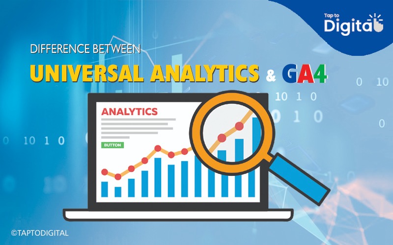 Difference Between Universal Analytics (UA) and Google Analytics 4 (GA4) - Tap To Digital