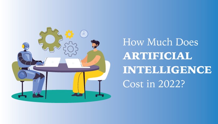 How Much Does Artificial Intelligence Cost in 2022