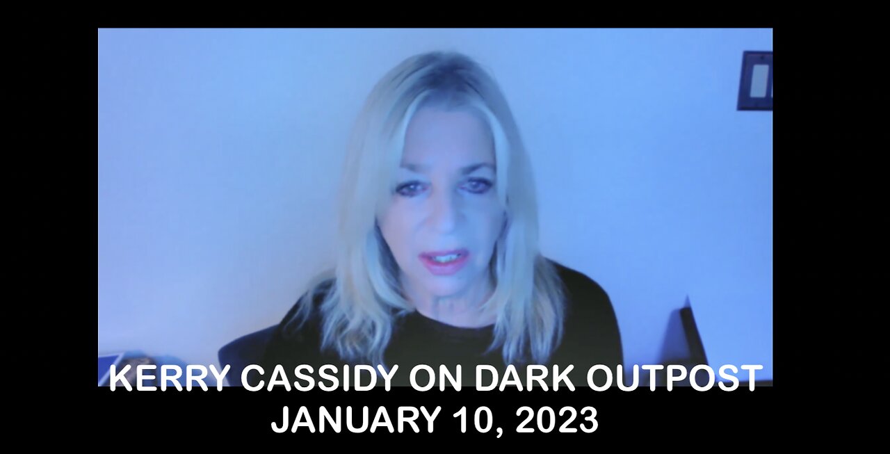 KERRY CASSIDY ON DARK OUTPOST: JAN 10, 2023