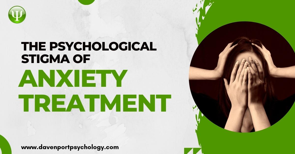 The Psychological Stigma Of Anxiety Treatment