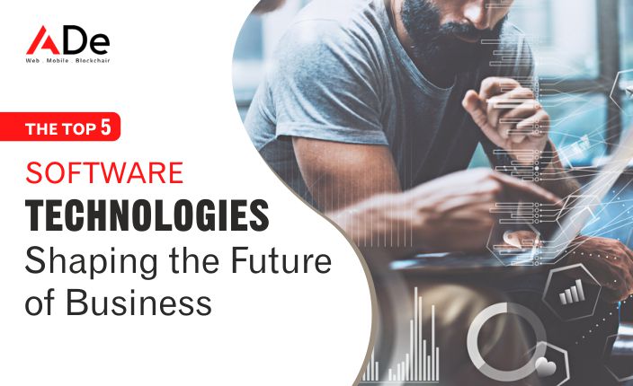 The Top 5 Software Technologies Shaping the Future of Business