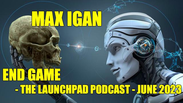 Max Igan - End Game - The Launchpad Podcast