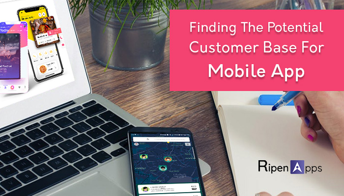 Finding The Potential Customer Base For Your Mobile App Business