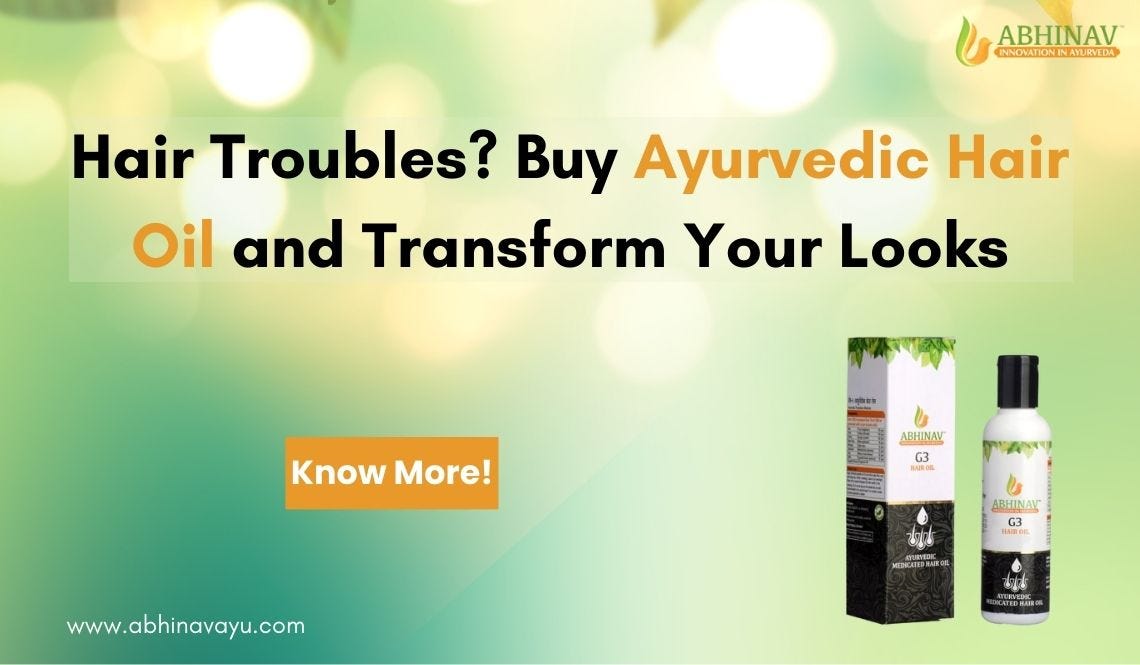 Hair Troubles? Buy Ayurvedic Hair Oil and Transform Your Looks | by Abhinavayu | Sep, 2023 | Medium