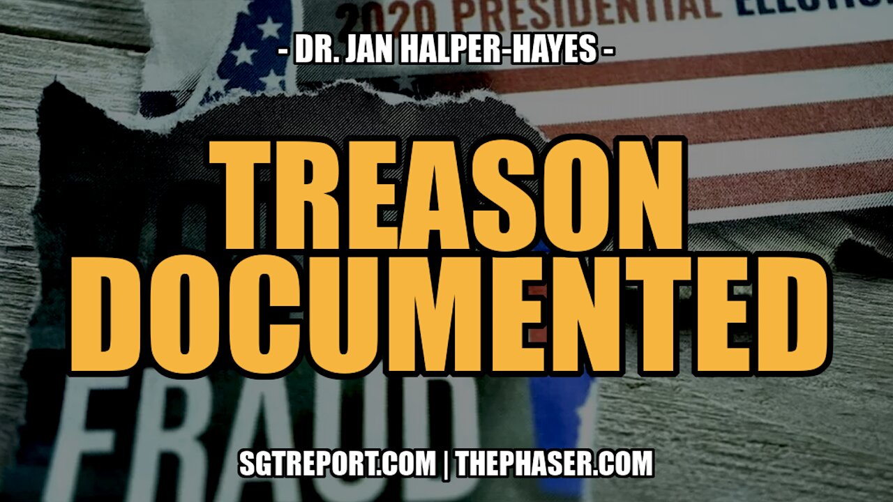 TREASON. DOCUMENTED. -- DR. JAN HALPER-HAYES