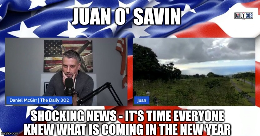 Juan O' Savin: Shocking News - It's Time Everyone Knew What is Coming in the New Year (Video)  - Make America Great Now