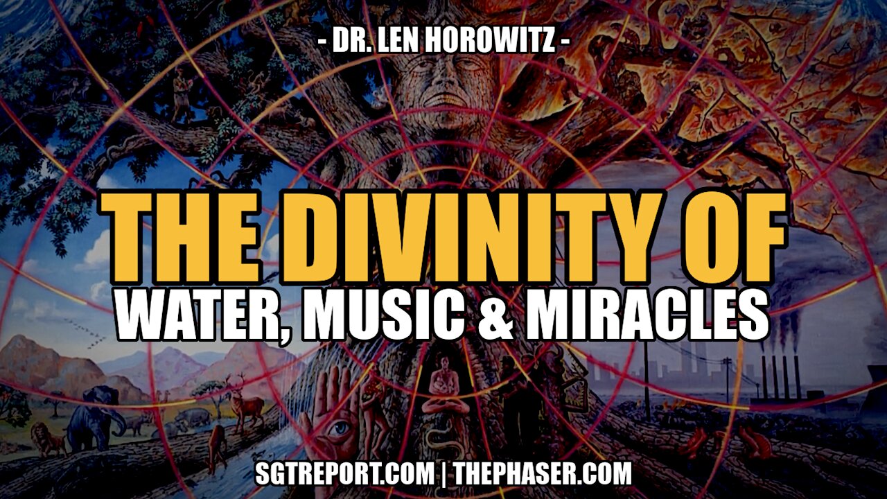THE DIVINITY OF WATER, MUSIC & MIRACLES -- DR. LEN HOROWITZ