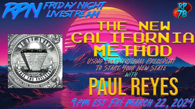 The Statehood Movement & The New California Method with Paul Reyes on Fri. Night Livestream aS