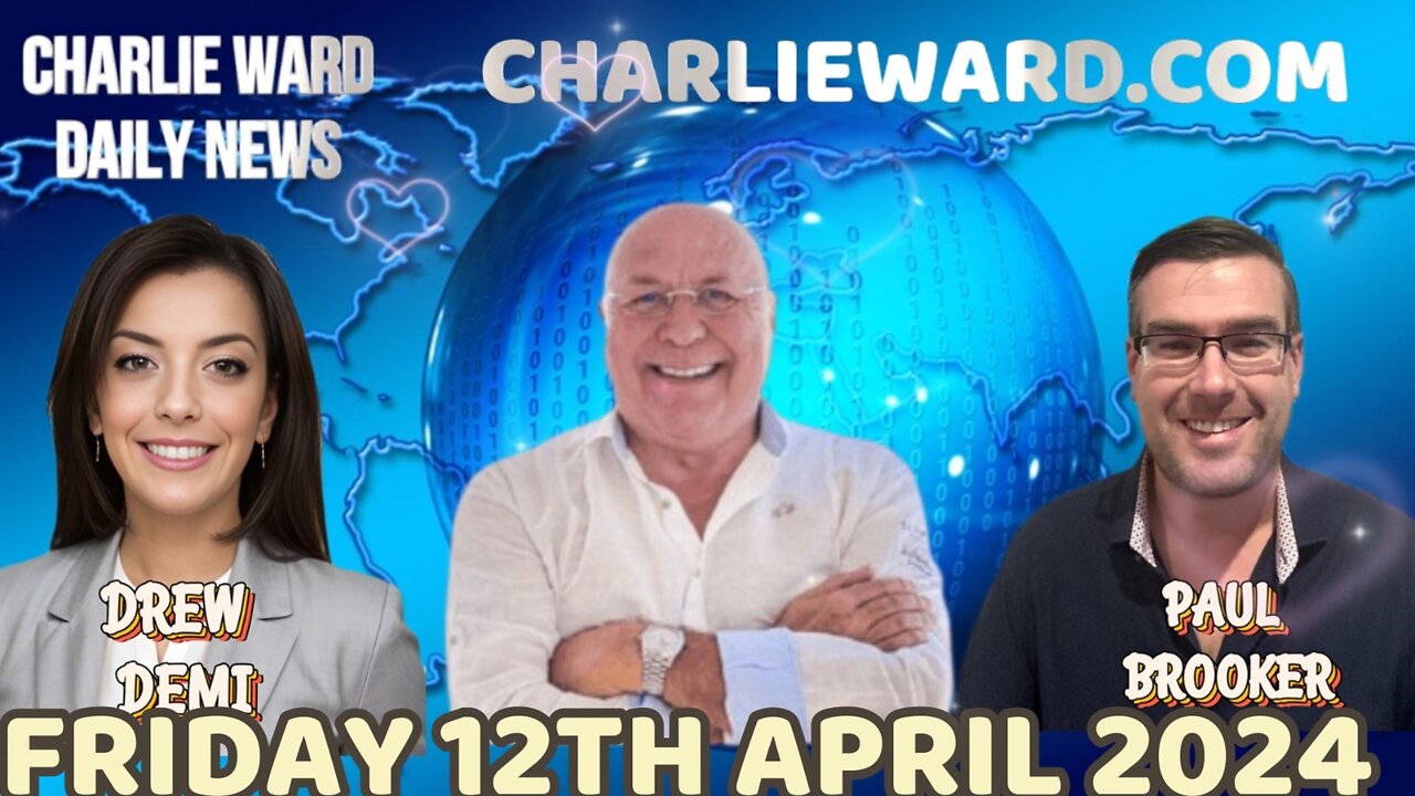 CHARLIE WARD DAILY NEWS WITH PAUL BROOKER & DREW DEMI - FRIDAY 12TH APRIL 2024