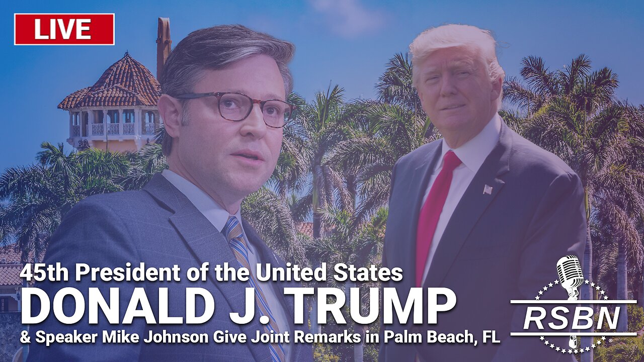LIVE: President Trump and Speaker Johnson Give Joint Remarks in Palm Beach, FL - 4/12/24