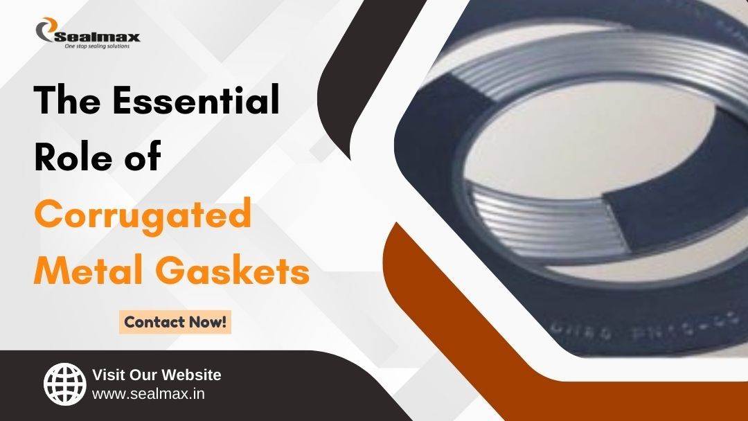 The Essential Role of Corrugated Metal Gaskets – @sealmax on Tumblr