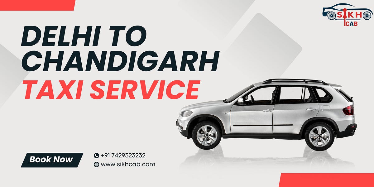 How to Choose the Best Delhi to Chandigarh Taxi Service | by Sikh Cab | Dec, 2024 | Medium